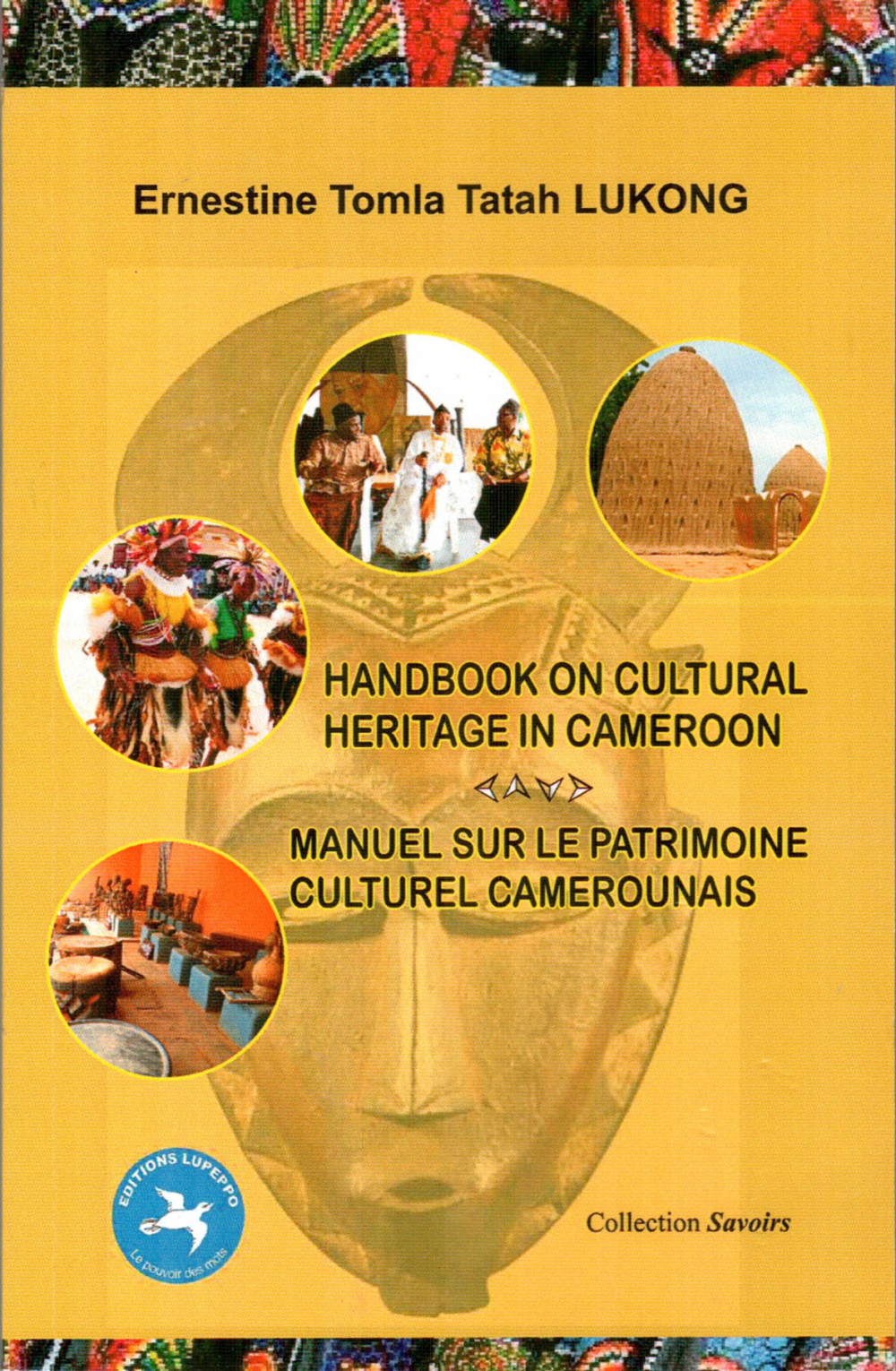 « Handbook On Cultural Heritage In Cameroon/Manuel sur le patrimoine culturel camerounais », Ernestine Tomla Tatah Lukong, Editions Lupeppo, Collection Savoirs, 2020.