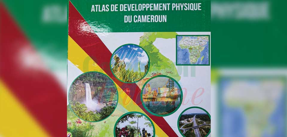 Aménagement du Cameroun : l’Atlas du développement physique est disponible