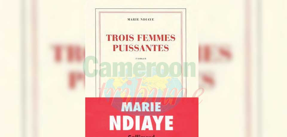 « Trois femmes puissantes » de Marie Ndiaye porte sur l’histoire de trois Africaines droites et fières qui luttent de toutes leurs forces pour gagner leur dignité.