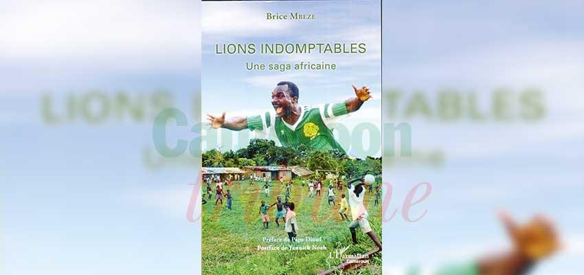 « Lions Indomptables, Une saga africaine », éditions L’harmattan, 299 pages.