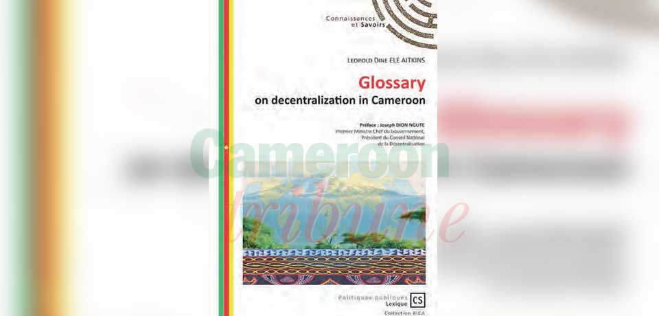 The “Glossary on Decentralization in Cameroon” was presented to the public last October, 27, 2022 in Buea to satisfy the growing desire for insights on the new trend of local governance.